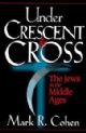 Under Crescent & Cross: the Jews in the Middle Ages